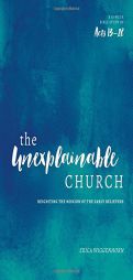 The Unexplainable Church: Reigniting the Mission of the Earlly Believers (a Study of Acts 13-28) by Erica Wiggenhorn Paperback Book