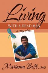 Living with a Dead Man: A Story of Love by Marianne Bette M. D. Paperback Book