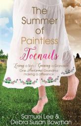 The Summer of Paintless Toenails: Losing a Son--Gaining a Grandson: One Awesome Grandma Making a Difference by Samuel Lee Bowman Paperback Book