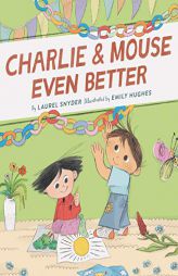 Charlie & Mouse Even Better: Book 3 by Laurel Snyder Paperback Book