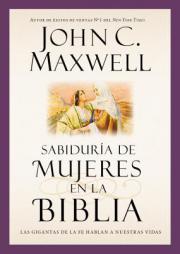 Sabiduría de mujeres en la Biblia: Las gigantas de la fe hablan a nuestras vidas by John C. Maxwell Paperback Book
