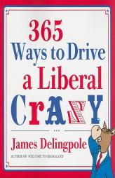 365 Ways to Drive a Liberal Crazy by James Delingpole Paperback Book