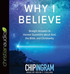 Why I Believe: Straight Answers to Honest Questions about God, the Bible, and Christianity by Chip Ingram Paperback Book