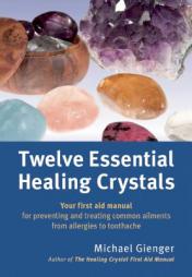 Twelve Essential Healing Crystals: Your First Aid Manual for Preventing and Treating Common Ailments from Allergies to Toothaches by Michael Gienger Paperback Book