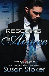 Rescuing Aimee (Delta Force Heroes) by Susan Stoker Paperback Book
