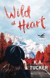 Wild at Heart: A Novel (The Simple Wild) by K. a. Tucker Paperback Book