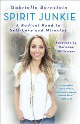 Spirit Junkie: A Radical Road to Self-Love and Miracles by Gabrielle Bernstein Paperback Book