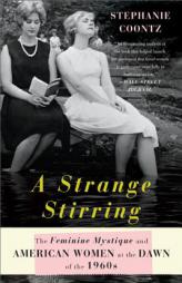 A Strange Stirring: The Feminine Mystique and American Women at the Dawn of the 1960s by Stephanie Coontz Paperback Book