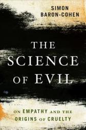 The Science of Evil: On Empathy and the Origins of Cruelty by Simon Baron-Cohen Paperback Book