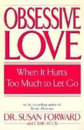 Obsessive Love: When It Hurts Too Much to Let Go by Susan Forward Paperback Book