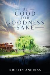 Be Good For Goodness Sake by Kristin Andress Paperback Book