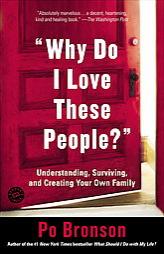 Why Do I Love These People?': Understanding, Surviving, and Creating Your Own Family by Po Bronson Paperback Book