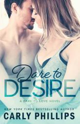 Dare to Desire (Dare to Love) (Volume 2) by Carly Phillips Paperback Book
