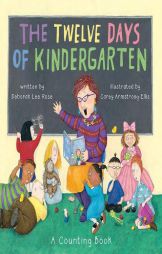The Twelve Days of Kindergarten: A Counting Book by Deborah Lee Rose Paperback Book