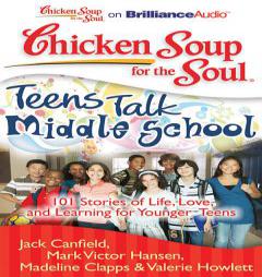 Chicken Soup for the Soul: Teens Talk Middle School: 101 Stories of Life, Love, and Learning for Younger Teens by Jack Canfield Mark Victor Hansen Madelin Paperback Book