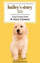 Bailey's Story: A Dog's Purpose Novel by W. Bruce Cameron Paperback Book