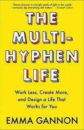 The Multi-Hyphen Life: Work Less, Create More, and Design a Life That Works for You by Emma Gannon Paperback Book