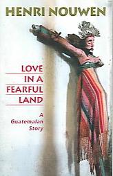 Love in a Fearful Land: A Guatemalan Story by Henri J. M. Nouwen Paperback Book