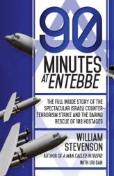90 Minutes at Entebbe: The Full Inside Story of the Spectacular Israeli Counter-Terrorism Strike and the Daring Rescue of 103 Hostages by William Stevenson Paperback Book