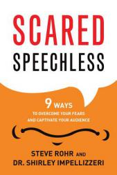 Scared Speechless: 9 Ways to Overcome Your Fears and Captivate Your Audience by Steve Rohr Paperback Book