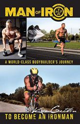 Man of Iron: A World-Class Bodybuilder's Journey to Become an Ironman by Kris Gethin Paperback Book