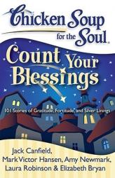 Chicken Soup for the Soul: Count Your Blessings: 101 Stories of Gratitude, Fortitude, and Silver Linings by Jack Canfield Paperback Book