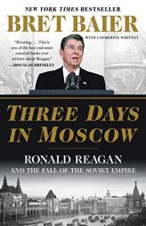 Three Days in Moscow: Ronald Reagan and the Fall of the Soviet Empire by Bret Baier Paperback Book