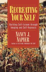 Recreating Your Self: Building Self-Esteem Through Imaging and Self-Hypnosis by Nancy J. Napier Paperback Book