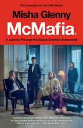 McMafia (Movie Tie-In): A Journey Through the Global Criminal Underworld by Misha Glenny Paperback Book