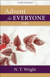 Advent for Everyone: Luke: A Daily Devotional by N. T. Wright Paperback Book