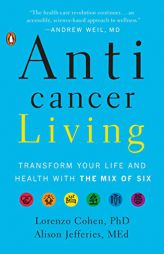 Anticancer Living: Transform Your Life and Health with the Mix of Six by Lorenzo Cohen Paperback Book