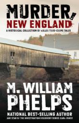 Murder, New England: A Historical Collection of Killer True-Crime Tales by M. William Phelps Paperback Book