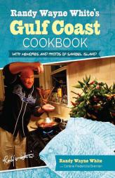 Randy Wayne White's Gulf Coast Cookbook, 2nd: With Memories and Photos of Sanibel Island by Randy Wayne White Paperback Book