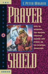 Prayer Shield: How to Intercede for Pastors and Christian Leaders by C. Peter Wagner Paperback Book