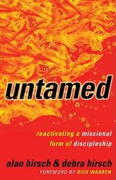 Untamed: Reactivating a Missional Form of Discipleship by Alan Hirsch Paperback Book
