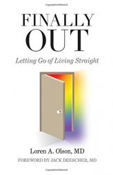 Finally Out: Letting Go of Living Straight by Loren A. Olson MD Paperback Book