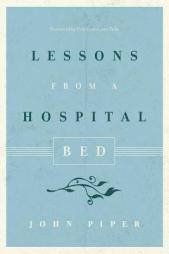 Lessons from a Hospital Bed by John Piper Paperback Book