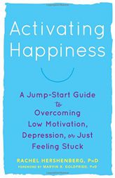 Activating Happiness: A Jump-Start Guide to Overcoming Low Motivation, Depression, or Just Feeling Stuck by Rachel Hershenberg Paperback Book