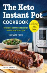 The Keto Instant Pot Cookbook: Ketogenic Diet Pressure Cooker Recipes Made Easy and Fast by Urvashi Pitre Paperback Book