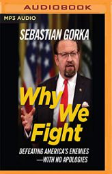 Why We Fight: Defeating America's Enemies – With No Apologies by Sebastian Gorka Paperback Book