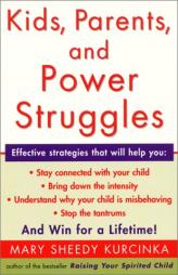 Kids, Parents, and Power Struggles: Winning for a Lifetime by Mary Sheedy Kurcinka Paperback Book