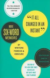 It All Changed in an Instant: More Six-Word Memoirs by Writers Famous & Obscure by Larry Smith Paperback Book