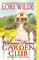 The Welcome Home Garden Club: A Twilight, Texas Novel by Lori Wilde Paperback Book