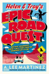 Helen and Troy's Epic Road Quest by A. Lee Martinez Paperback Book