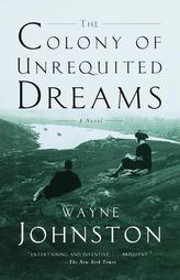 The Colony of Unrequited Dreams by Wayne Johnston Paperback Book