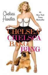 Chelsea Chelsea Bang Bang by Chelsea Handler Paperback Book