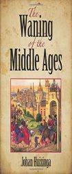 The Waning of the Middle Ages by Johan Huizinga Paperback Book