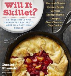 Will It Skillet?: 53 Irresistible and Unexpected Recipes to Make in a Cast-Iron Skillet by Daniel Shumski Paperback Book