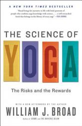 The Science of Yoga: The Risks and the Rewards by William J. Broad Paperback Book