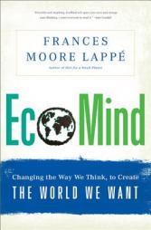 Ecomind: Changing the Way We Think, to Create the World We Want by Frances Moore Lappe Paperback Book